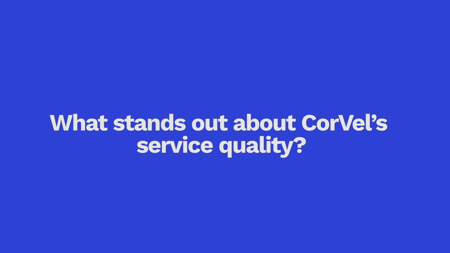 What stands out about CorVel’s service quality?
